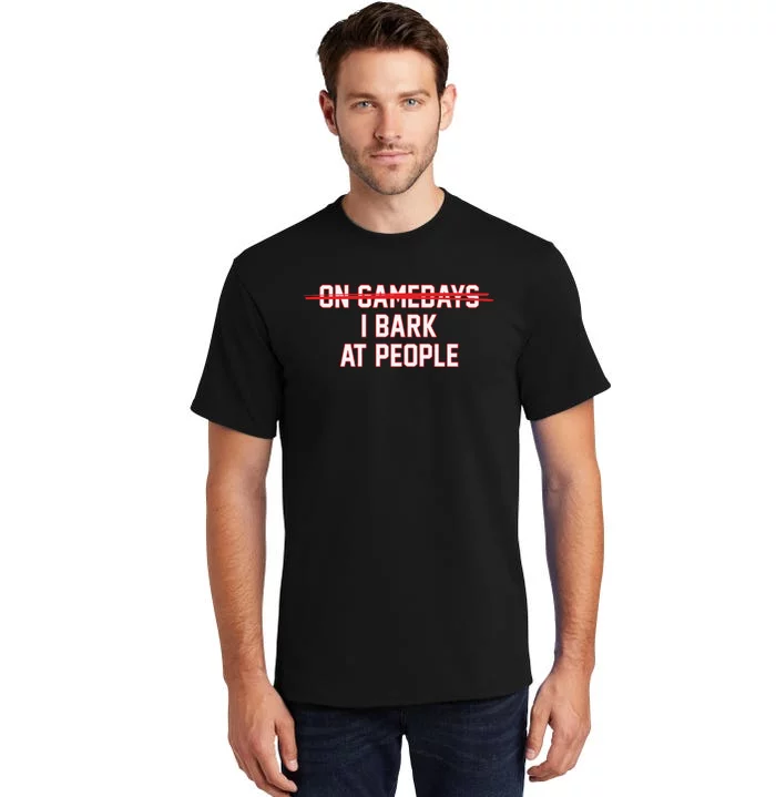 On Gamedays I Bark At People Tall T-Shirt