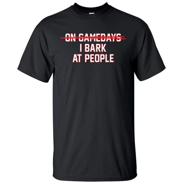 On Gamedays I Bark At People Tall T-Shirt