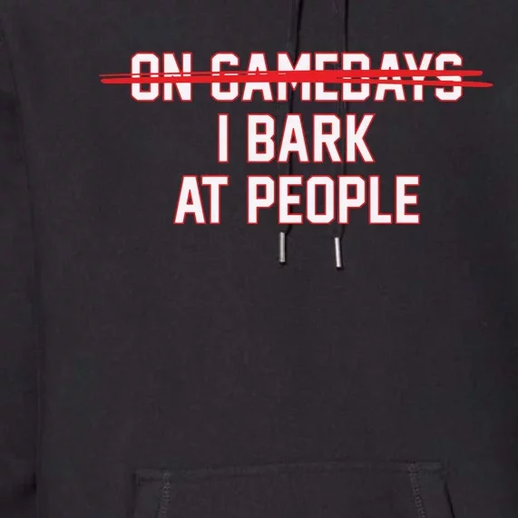 On Gamedays I Bark At People Premium Hoodie