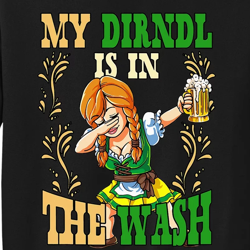 Oktoberfest Girl My Dirndl Is In The Wash Tall Sweatshirt