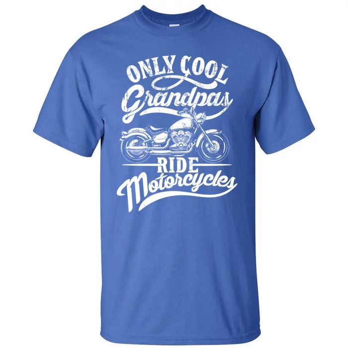 Only Grandpas Ride Motorcycles Quote For Grandpa Motorbikes Gift Tall T-Shirt