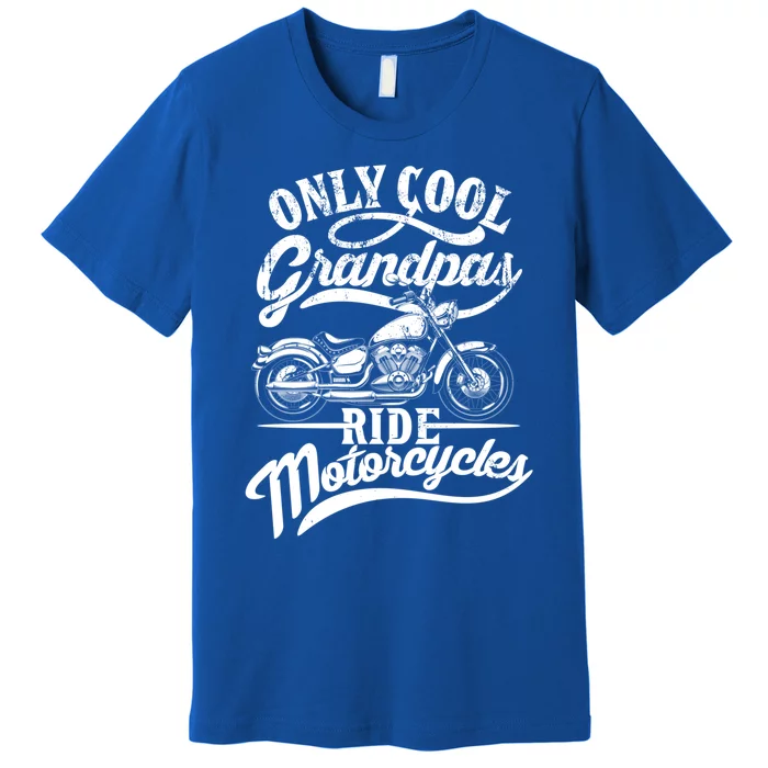 Only Grandpas Ride Motorcycles Quote For Grandpa Motorbikes Gift Premium T-Shirt