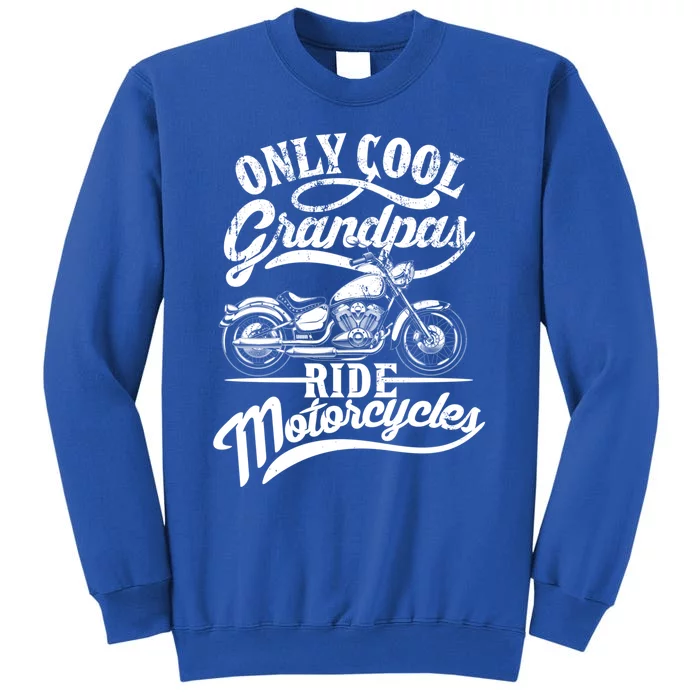 Only Grandpas Ride Motorcycles Quote For Grandpa Motorbikes Gift Tall Sweatshirt