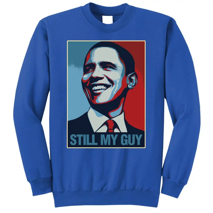 Obama Gift Still My Guy Barack Obama Gift Great Gift Tall Sweatshirt