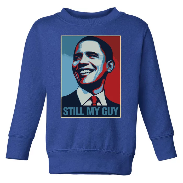 Obama Gift Still My Guy Barack Obama Gift Great Gift Toddler Sweatshirt