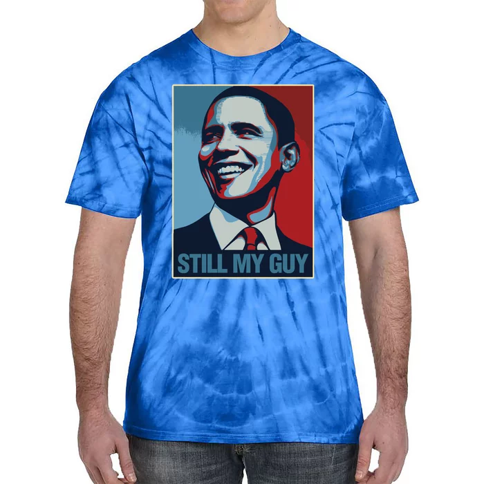 Obama Gift Still My Guy Barack Obama Gift Great Gift Tie-Dye T-Shirt