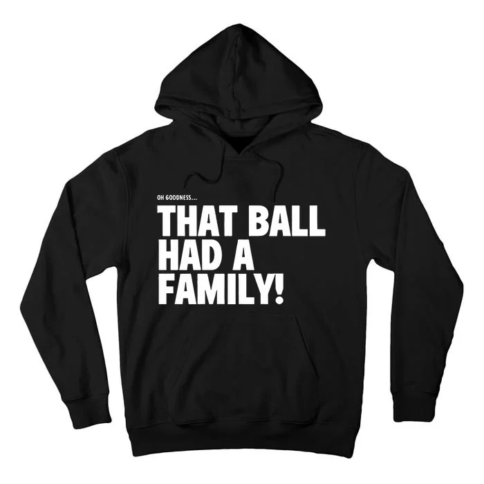 Oh Goodness That Ball Had A Family Tall Hoodie