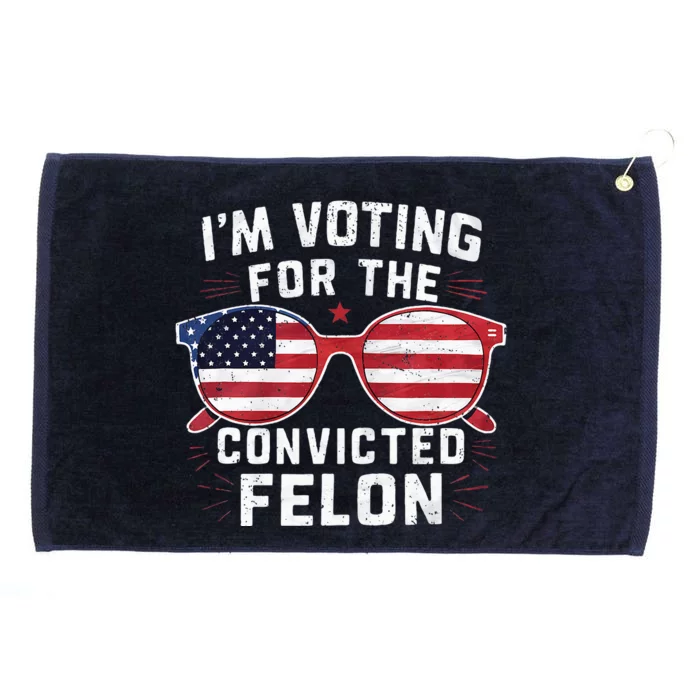 Only Gen X Im Voting For The Convicted Felon Grommeted Golf Towel