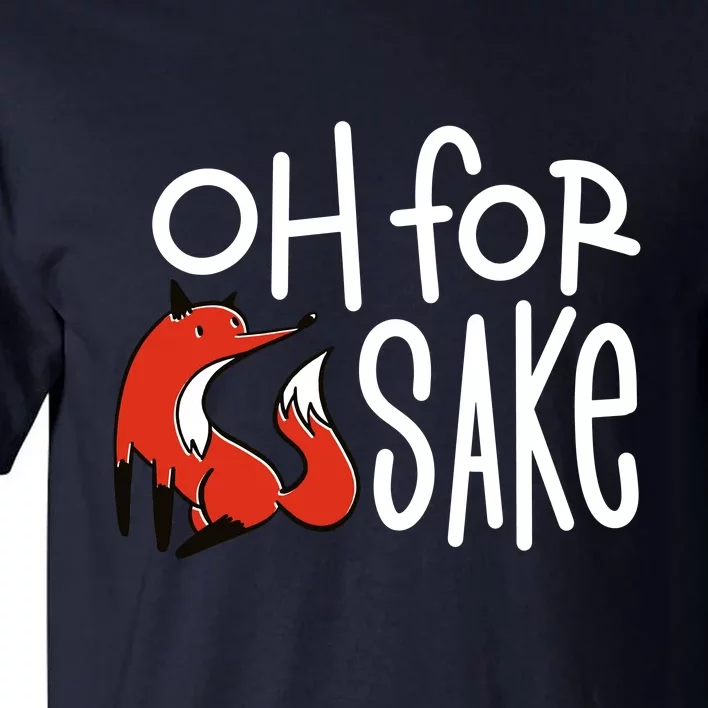 Oh For Fox Sake Tall T-Shirt