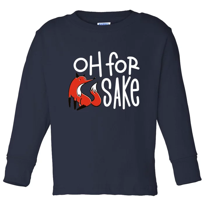 Oh For Fox Sake Toddler Long Sleeve Shirt