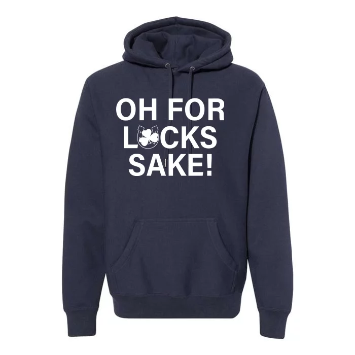 Oh For Lucks Sake Premium Hoodie