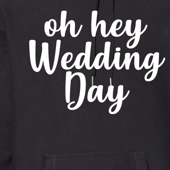 Oh Hey Wedding Day Premium Hoodie