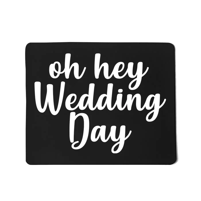 Oh Hey Wedding Day Mousepad