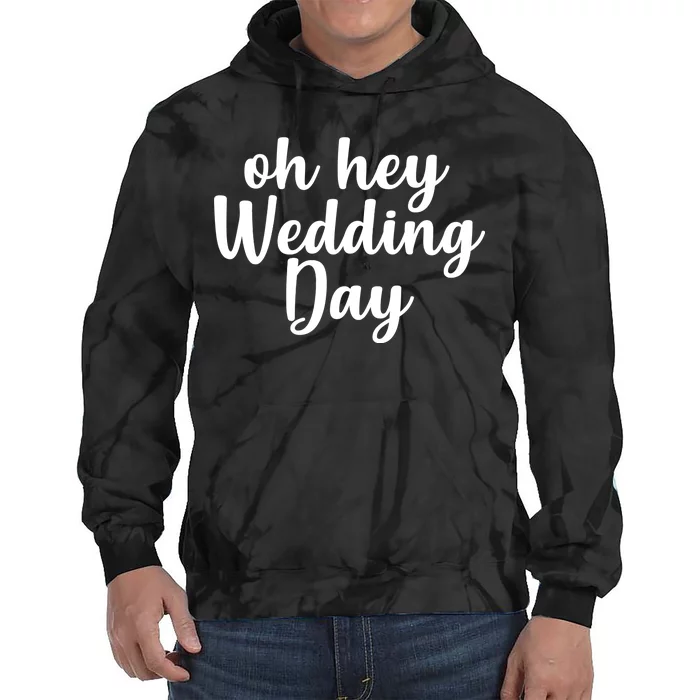 Oh Hey Wedding Day Tie Dye Hoodie