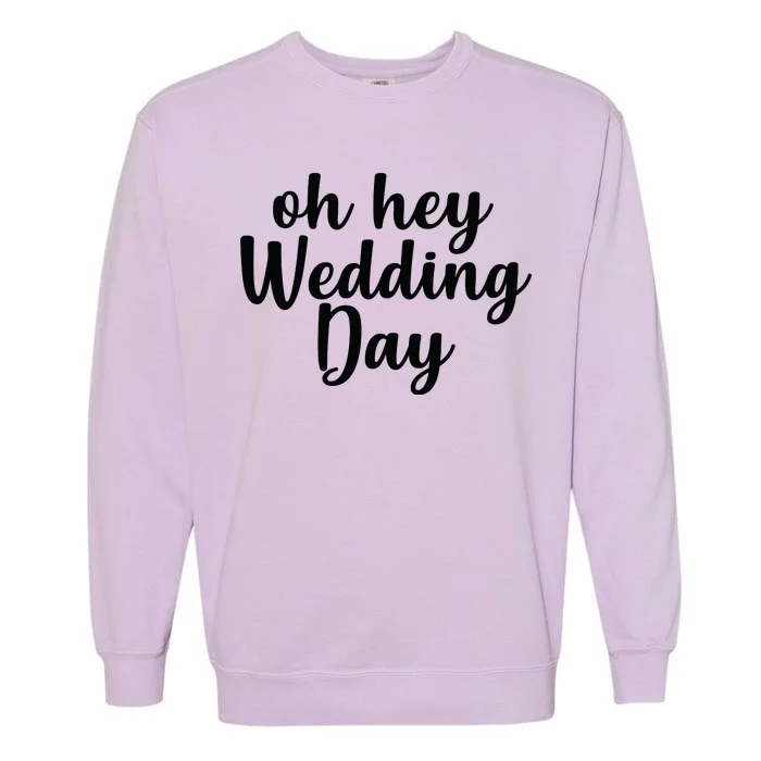 Oh Hey Wedding Day Garment-Dyed Sweatshirt