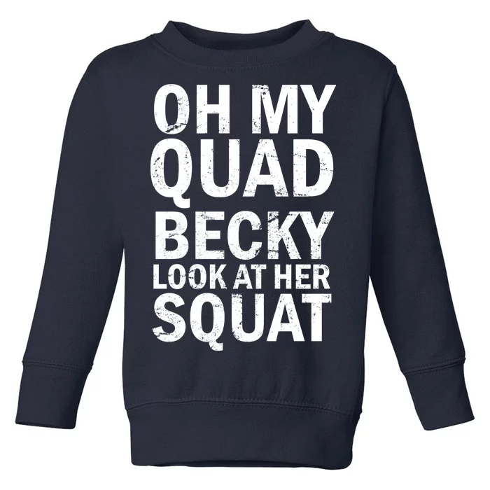 Oh My Quad Becky Look At Her Squat Toddler Sweatshirt