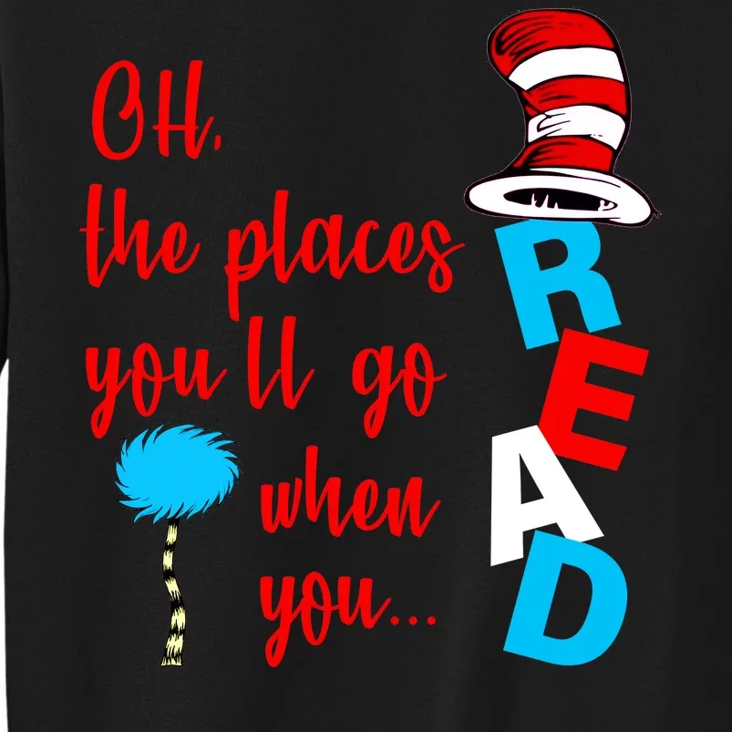 Oh The Places You'll Go When You Read Tall Sweatshirt