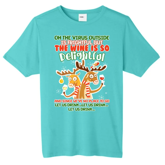 Oh The Virus Outside Is Frightful Wine Is So Delightful Let Us Drink ChromaSoft Performance T-Shirt