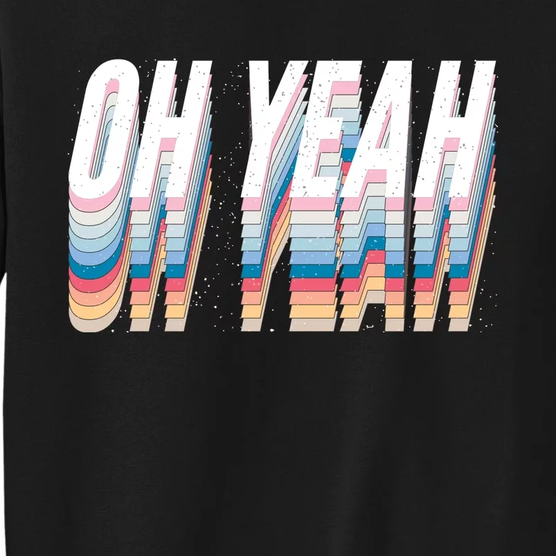 Oh Yeah! Funny Retro Tall Sweatshirt