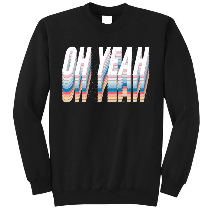 Oh Yeah! Funny Retro Tall Sweatshirt