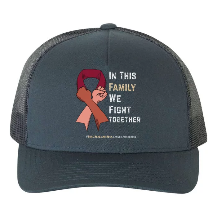 Oral Head And Neck Cancer In This Family We Fight Together Gift Yupoong Adult 5-Panel Trucker Hat