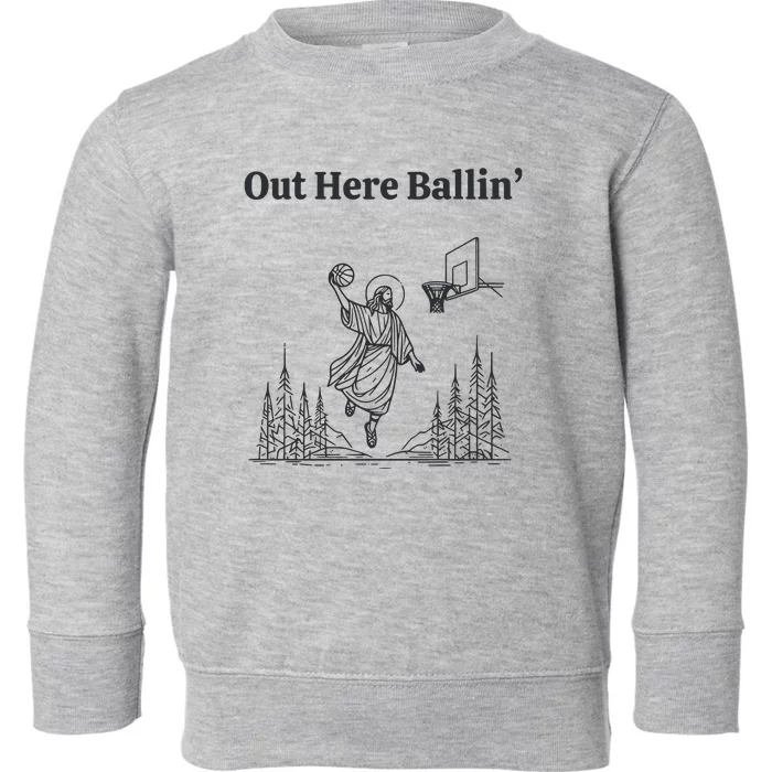 Out Here Ballin Funny Jesus Toddler Sweatshirt