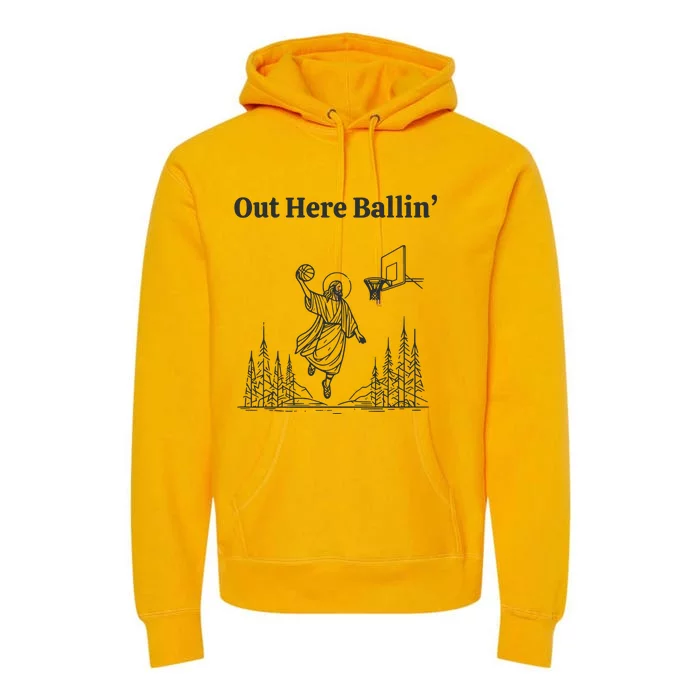 Out Here Ballin Jesus Premium Hoodie