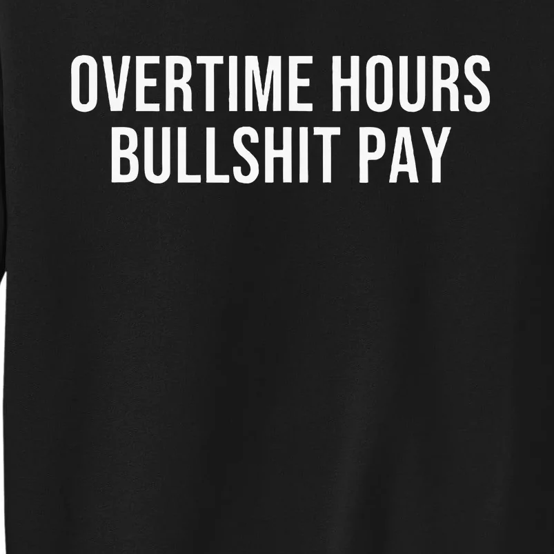 Overtime Hours Bullshit Pay Sweatshirt