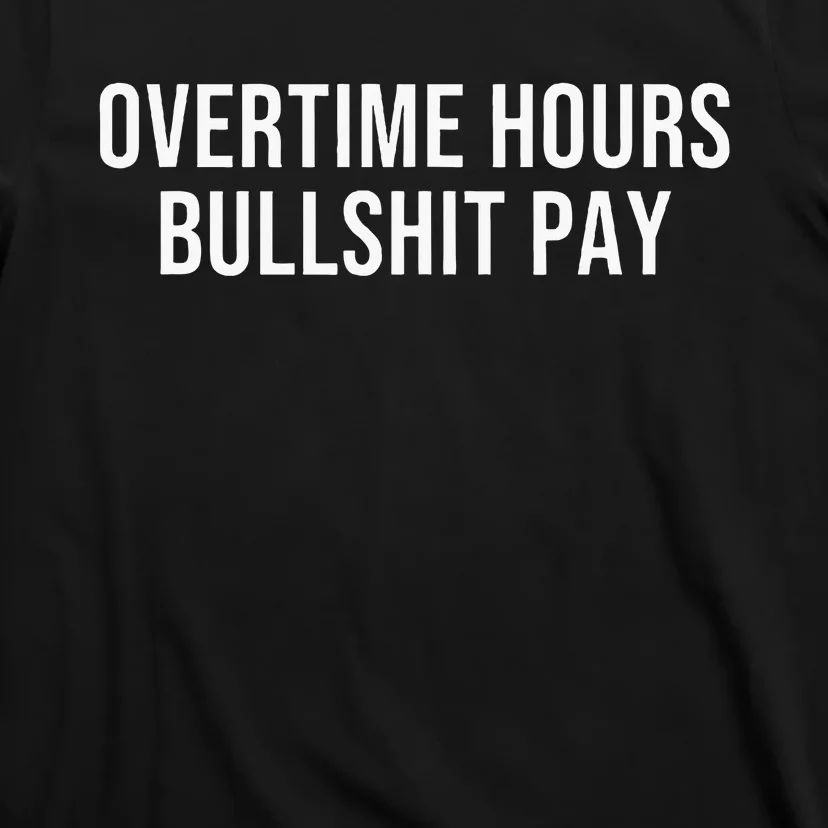 Overtime Hours Bullshit Pay T-Shirt