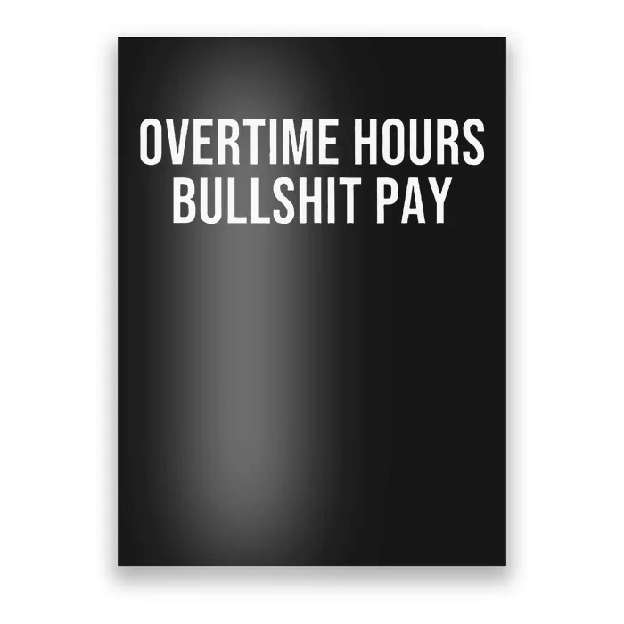 Overtime Hours Bullshit Pay Poster