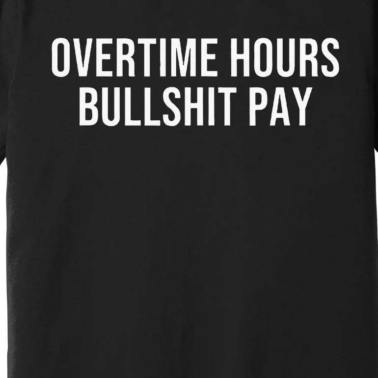 Overtime Hours Bullshit Pay Premium T-Shirt