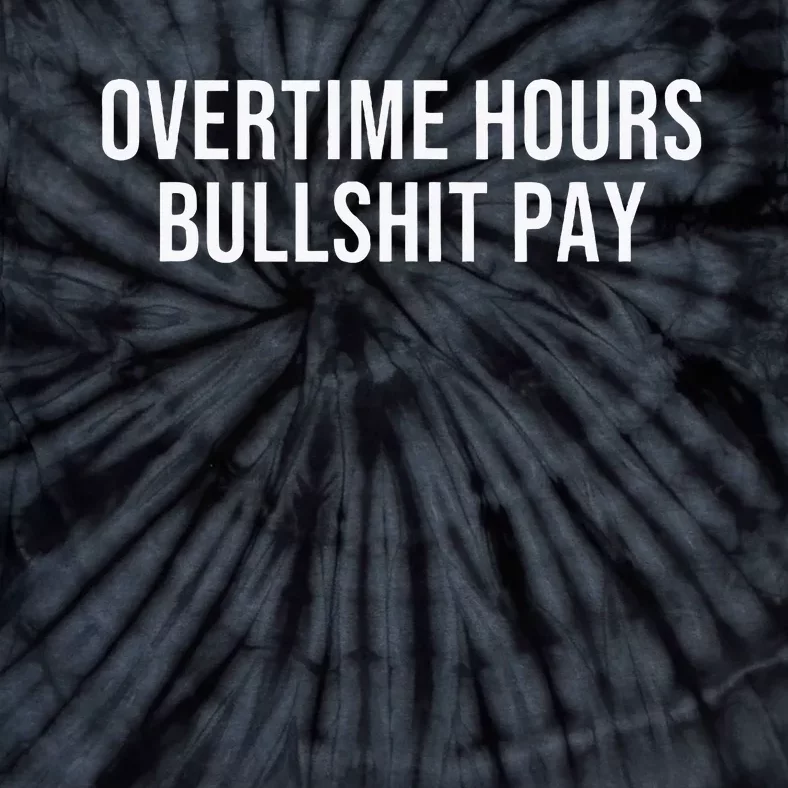 Overtime Hours Bullshit Pay Tie-Dye T-Shirt