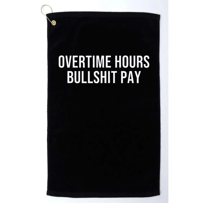 Overtime Hours Bullshit Pay Platinum Collection Golf Towel