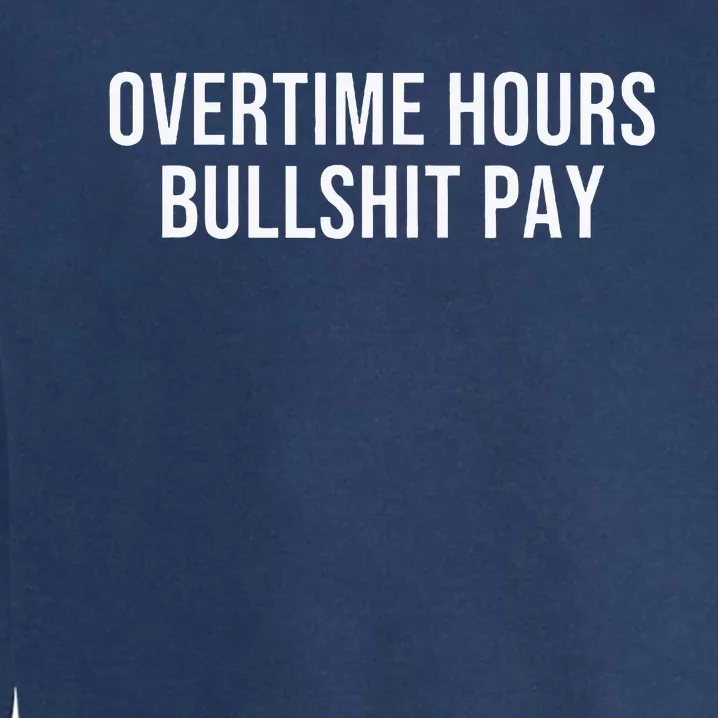 Overtime Hours Bullshit Pay Garment-Dyed Sweatshirt