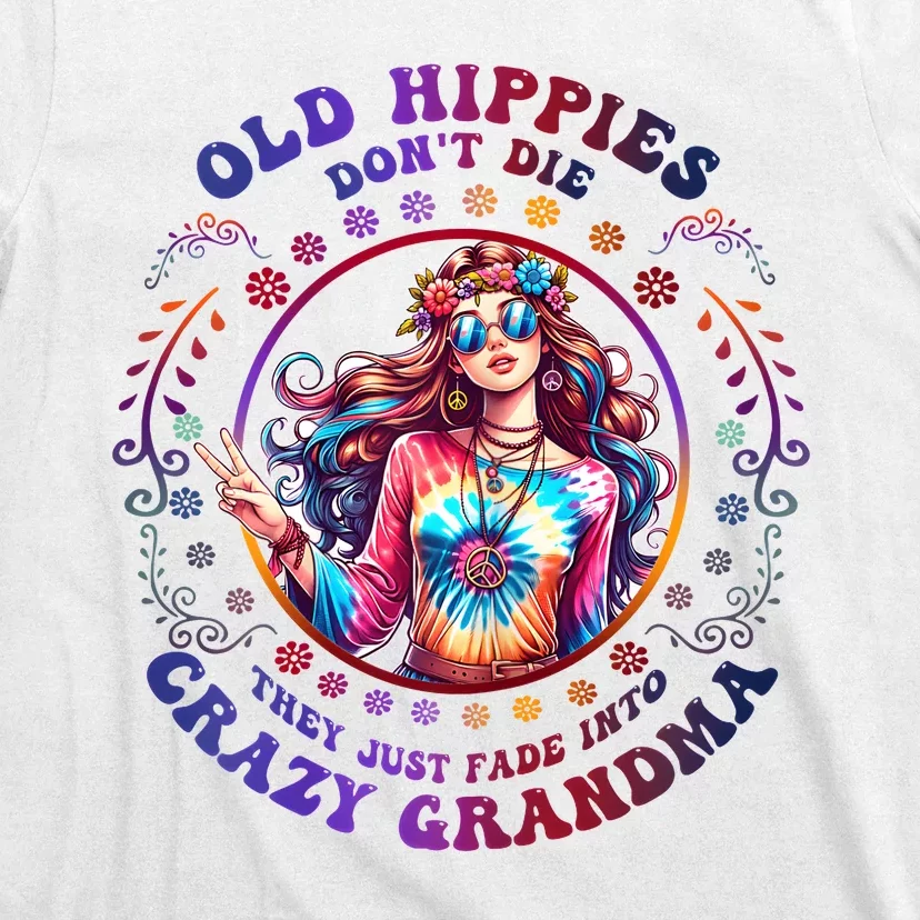 Old Hippies DonT Die Fade Into Crazy Grandmas T-Shirt