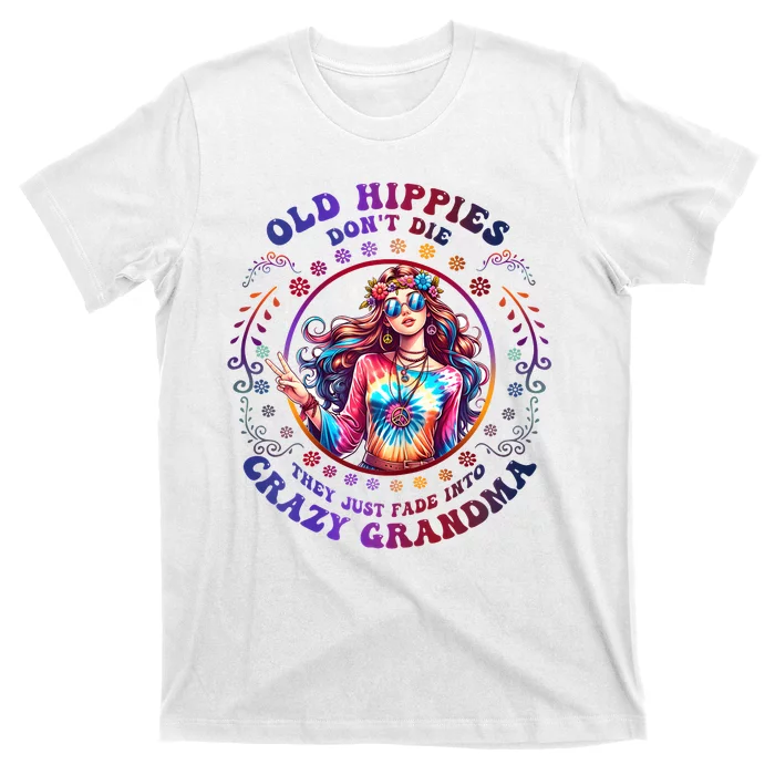 Old Hippies DonT Die Fade Into Crazy Grandmas T-Shirt