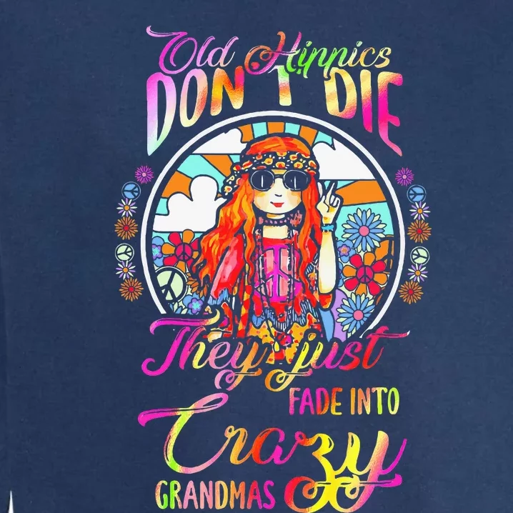 Old Hippies DonT Die They Just Fade Into Crazy Grandmas Garment-Dyed Sweatshirt