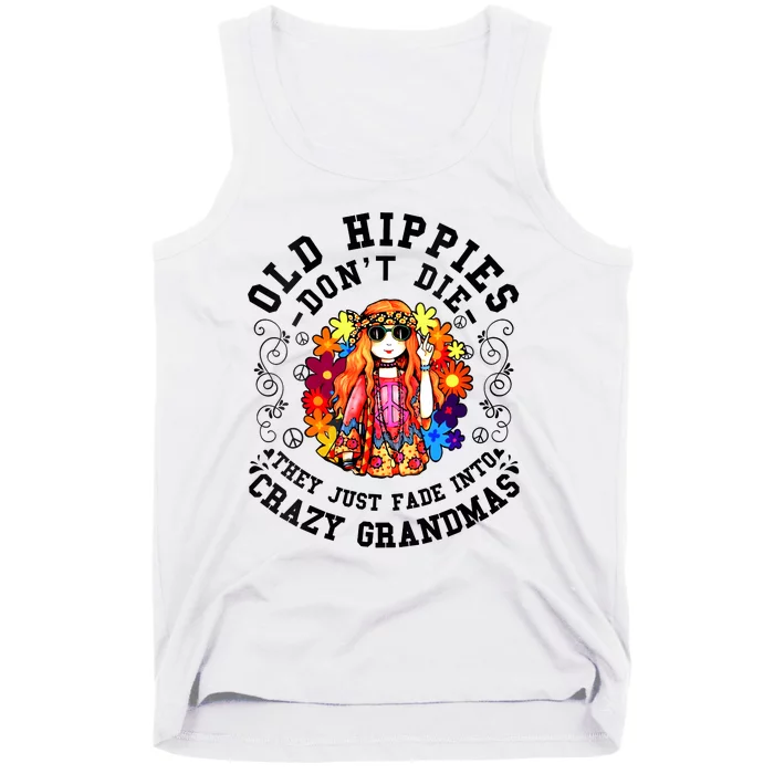 Old Hippies Dont Die Fade Into Crazy Grandmas Tank Top