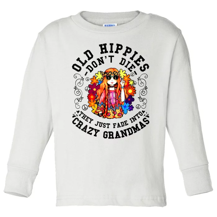 Old Hippies Dont Die Fade Into Crazy Grandmas Toddler Long Sleeve Shirt