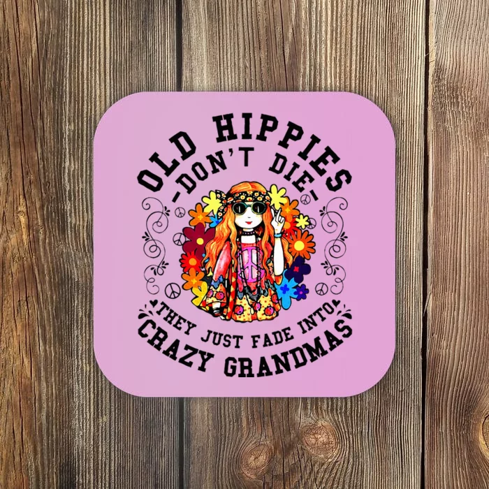 Old Hippies DonT Die Fade Into Crazy Grandmas Coaster