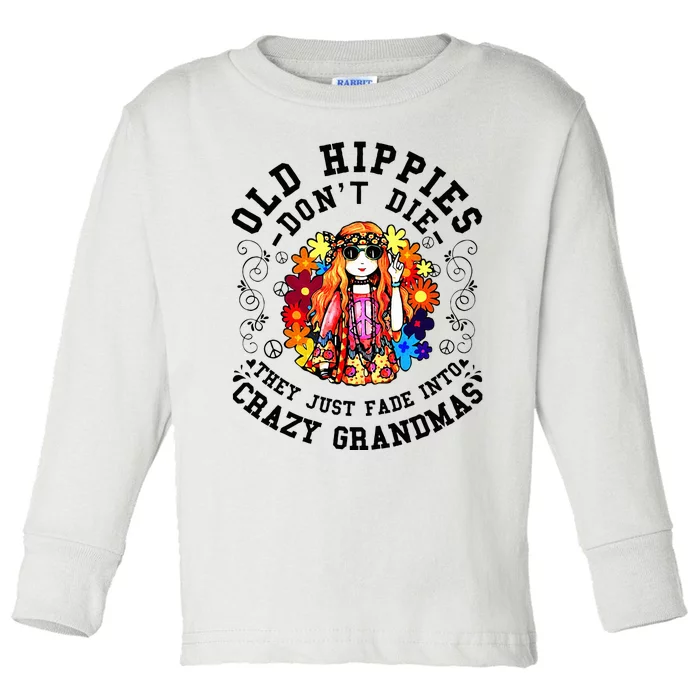 Old Hippies DonT Die Fade Into Crazy Grandmas Toddler Long Sleeve Shirt