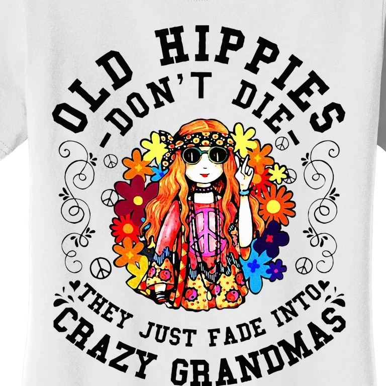 Old Hippies DonT Die Fade Into Crazy Grandmas Women's T-Shirt