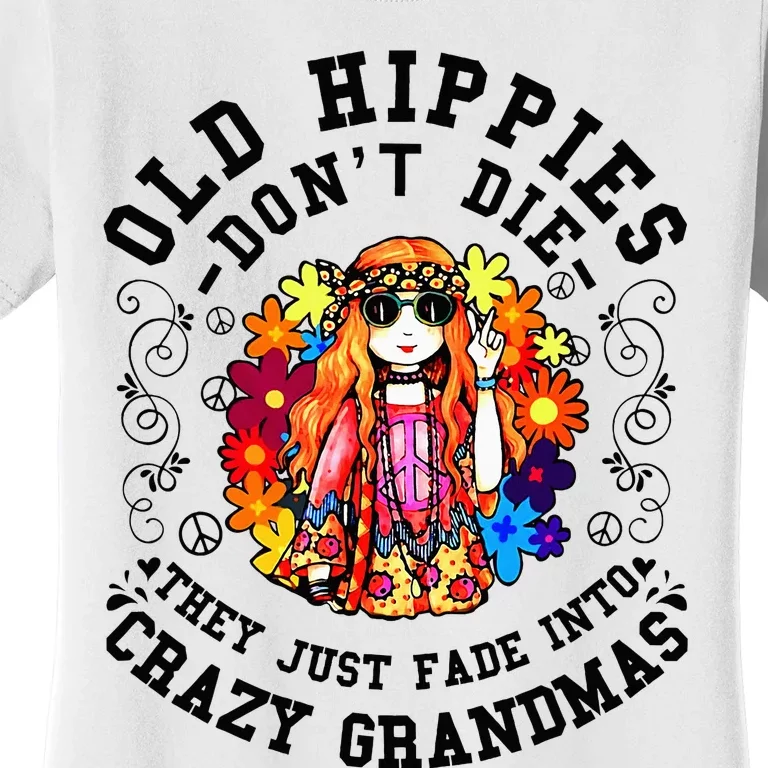 Old Hippies DonT Die Fade Into Crazy Grandmas Women's T-Shirt