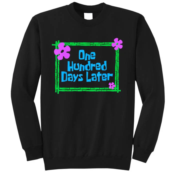 One Hundred Days Later 100th Day Of School Teacher Or Pupil Tall Sweatshirt