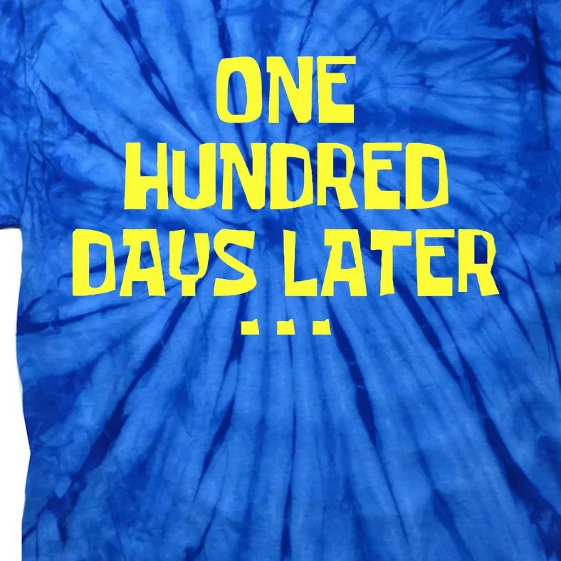 One Hundred Days Later 100th Day Of School Teacher Or Pupil Tie-Dye T-Shirt