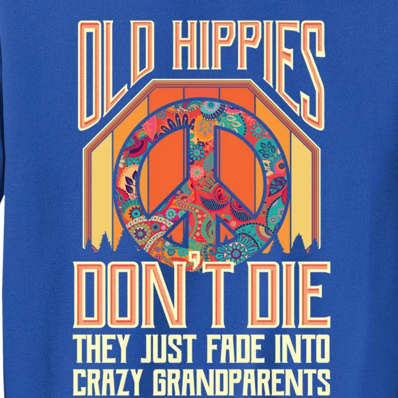 Old Hippies Don T Die They Just Fade Into Crazy Grandparents Gift Tall Sweatshirt