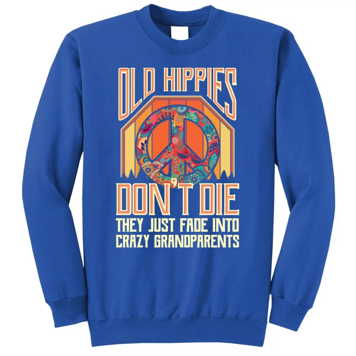 Old Hippies Don T Die They Just Fade Into Crazy Grandparents Gift Tall Sweatshirt