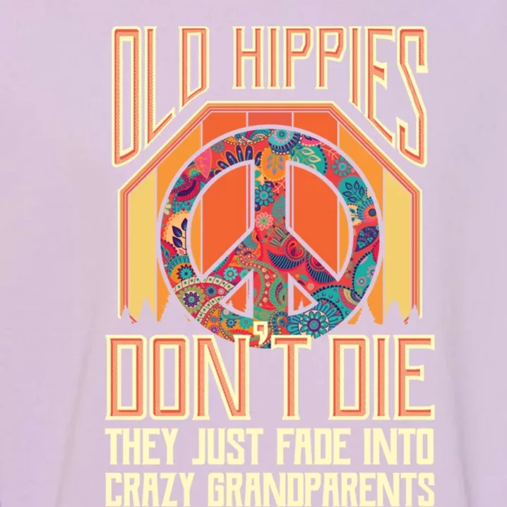 Old Hippies Don T Die They Just Fade Into Crazy Grandparents Gift Garment-Dyed Sweatshirt