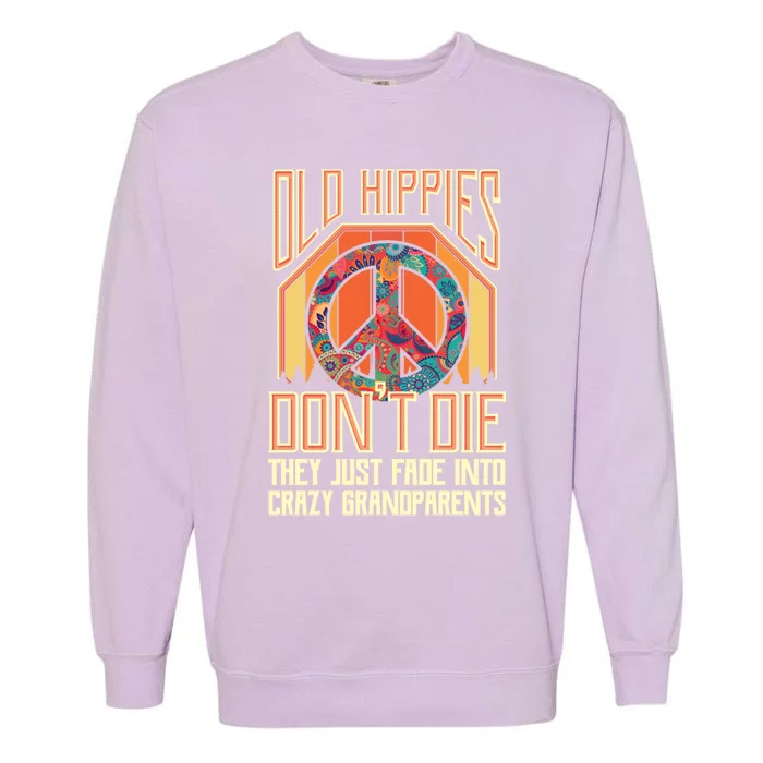 Old Hippies Don T Die They Just Fade Into Crazy Grandparents Gift Garment-Dyed Sweatshirt