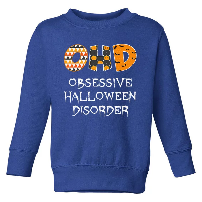 Obsessive Halloween Disorder Funny Halloween Lover Toddler Sweatshirt